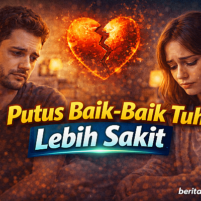 Putus Baik Baik Lebih Sakit dalam Realita Hubungan