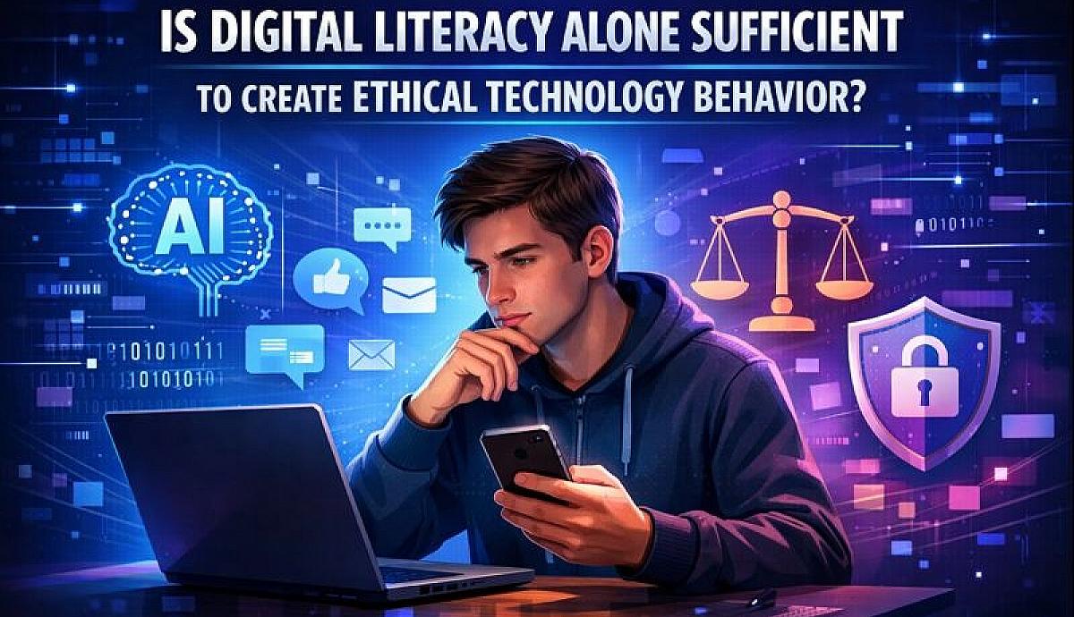 IS DIGITAL LITERACY ALONE SUFFICIENT TO CREATE ETHICAL TECHNOLOGY BEHAVIOR?