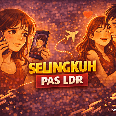 Selingkuh Pas LDR dan Luka yang Datang dari Jarak