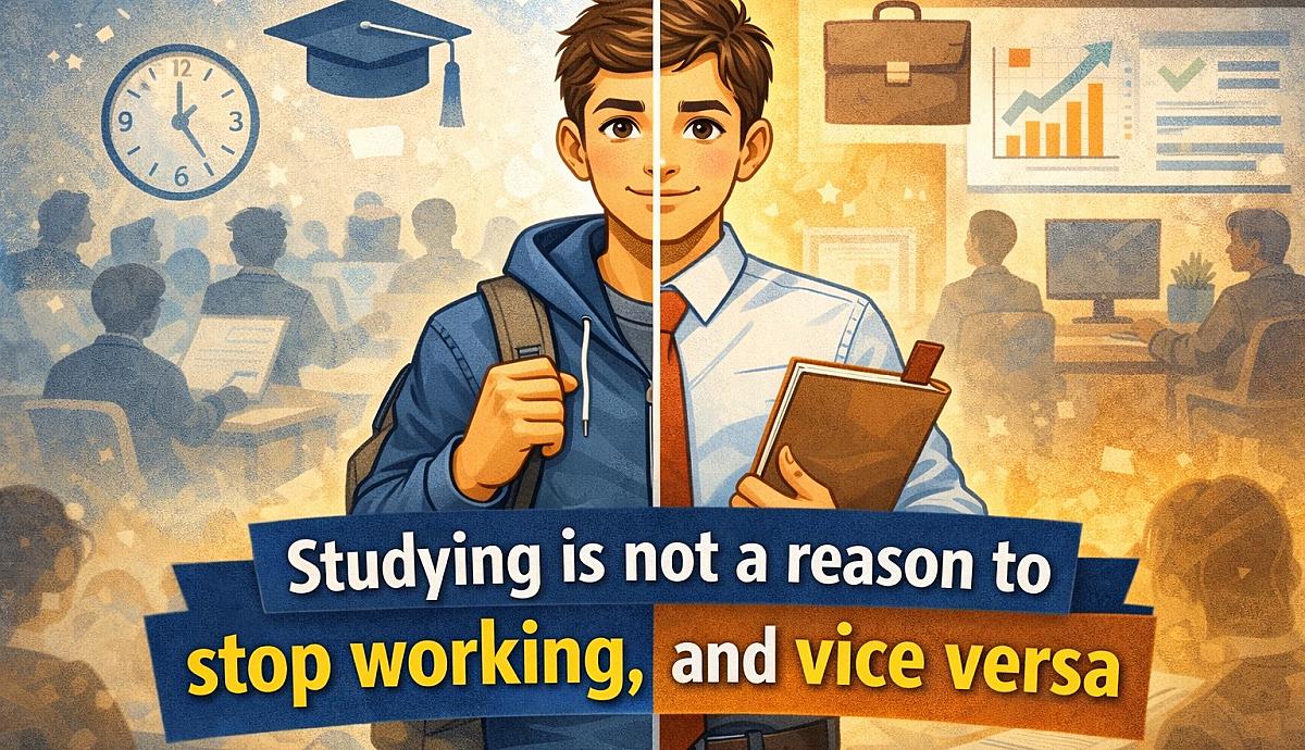 Studying is not a reason to stop working, and vice versa