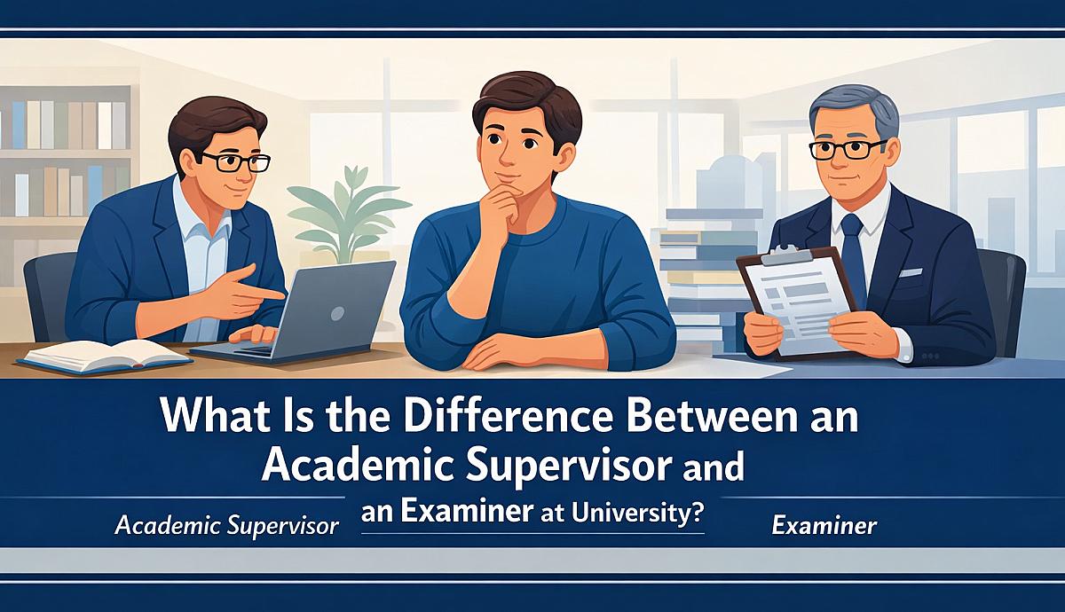 What Is the Difference Between an Academic Supervisor and an Examiner at University?