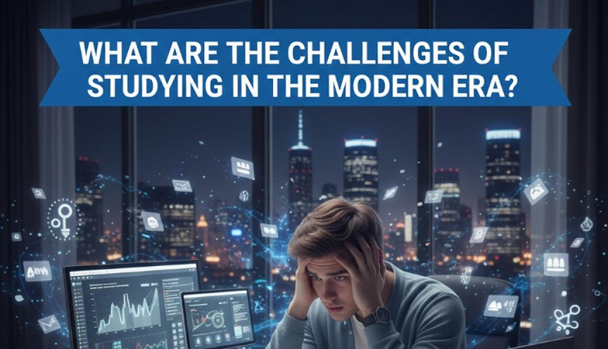 What are the challenges of studying in the modern era?