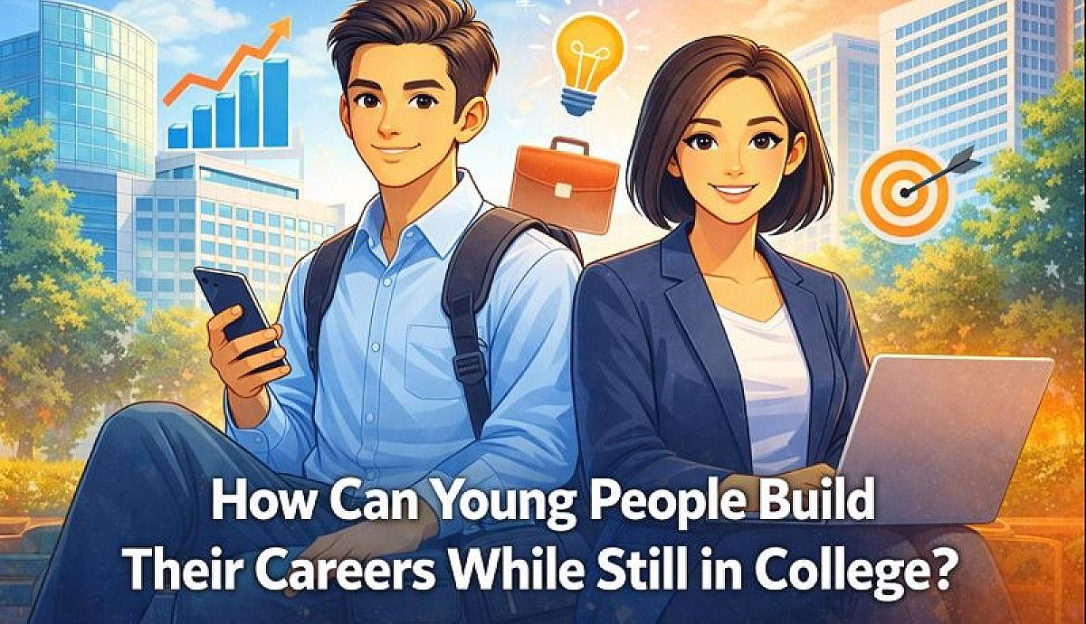 How Can Young People Build Their Careers While Still in College?