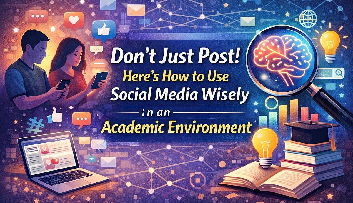 Don't Just Post! Here's How to Use Social Media Wisely in an Academic Environment
