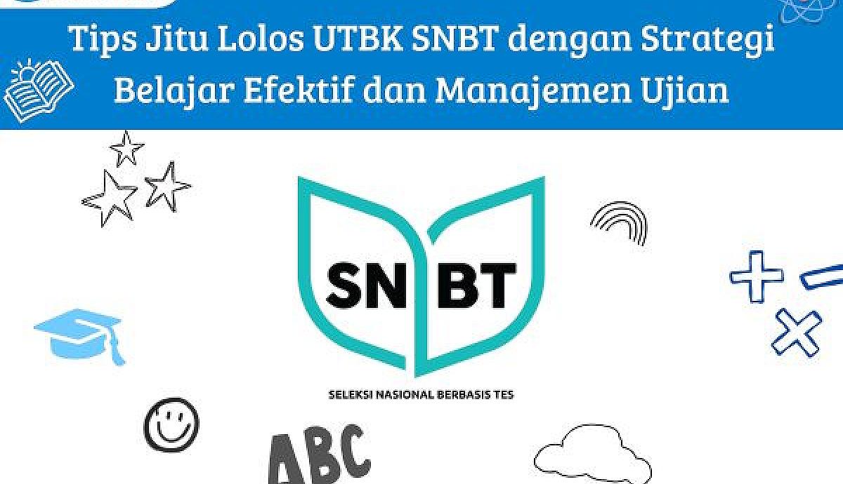 Tips Jitu Lolos UTBK SNBT dengan Strategi Belajar Efektif dan Manajemen Ujian