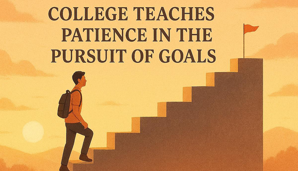 College Teaches Patience in the Pursuit of Goals