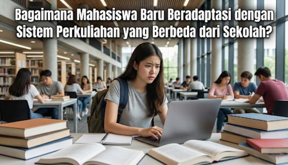 Bagaimana Mahasiswa Baru Beradaptasi dengan Sistem Perkuliahan yang Berbeda dari Sekolah?