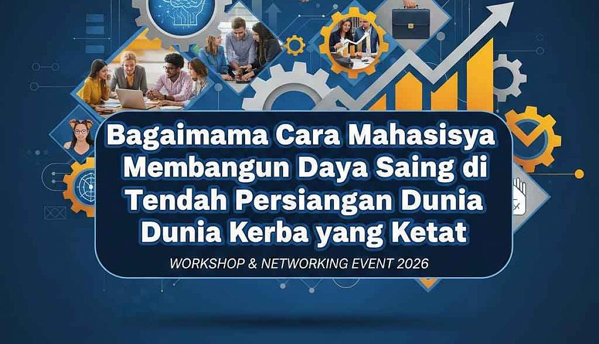 Bagaimana Cara Mahasiswa Membangun Daya Saing di Tengah Persaingan Dunia Kerja yang Ketat?