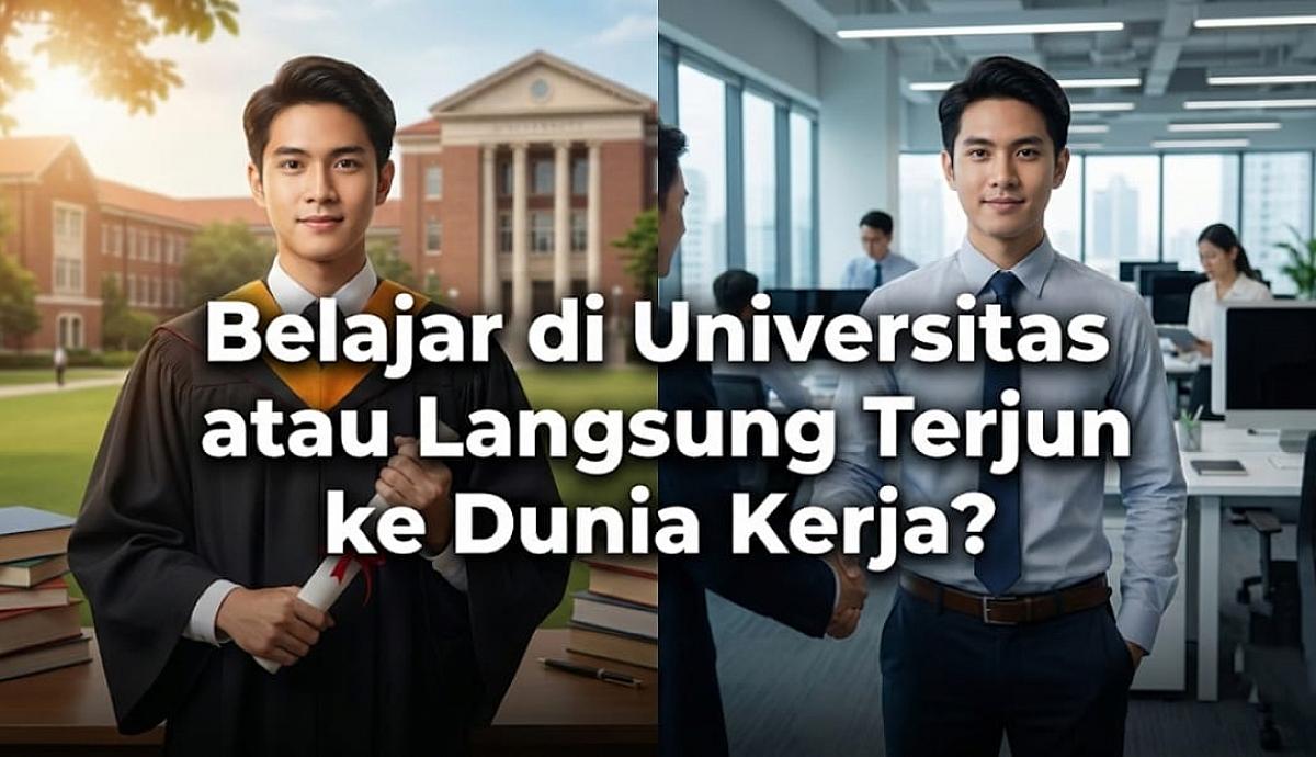 Belajar di Universitas atau Langsung Terjun ke Dunia Kerja?