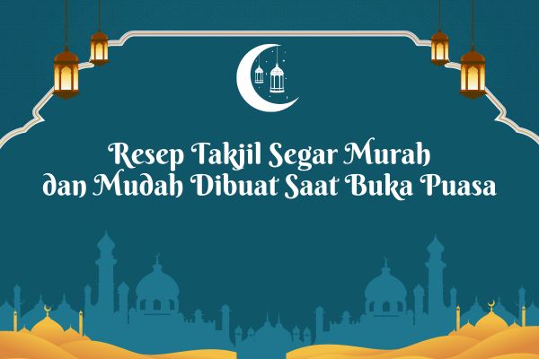 Resep Takjil Segar Murah dan Mudah Dibuat Saat Buka Puasa