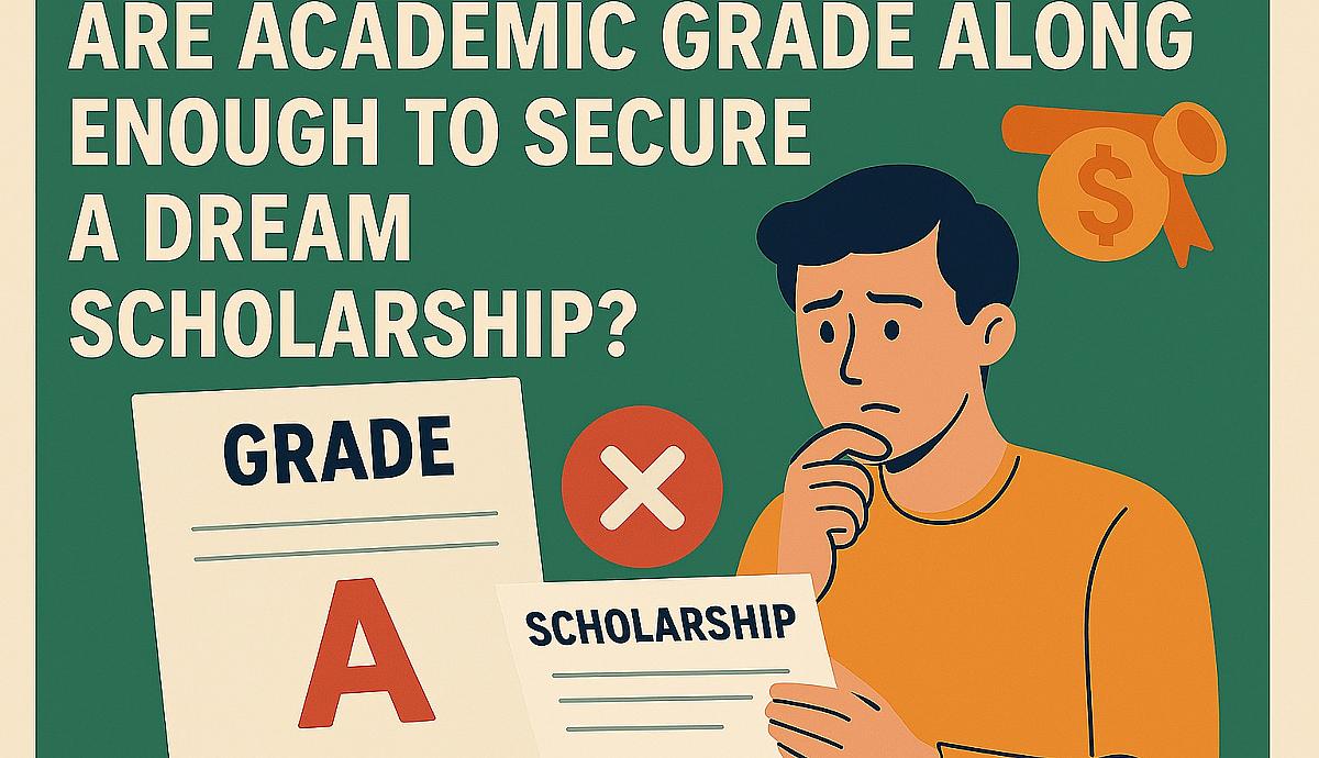 Are Academic Grades Alone Enough to Secure a Dream Scholarship?