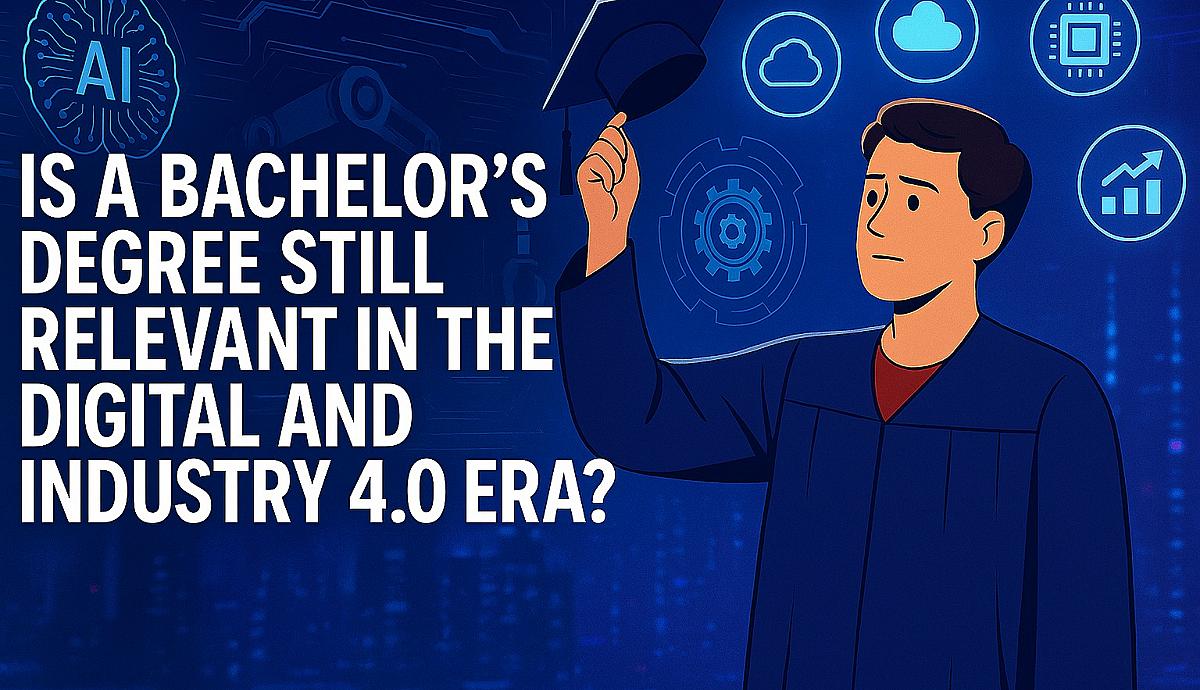 Is a Bachelor’s Degree Still Relevant in the Digital and Industry 4.0 Era?
