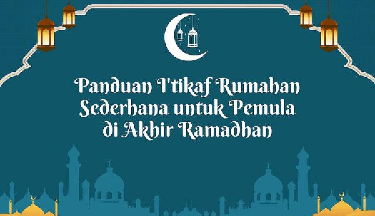 Panduan I'tikaf Rumahan Sederhana untuk Pemula di Akhir Ramadhan