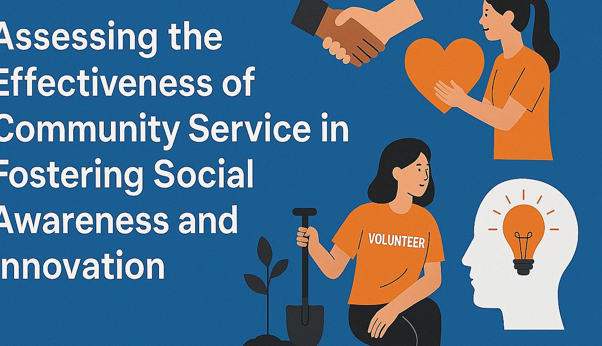Assessing the Effectiveness of Community Service in Fostering Social Awareness and Innovation