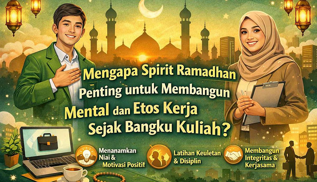 Mengapa Spirit Ramadhan Penting untuk Membangun Mental dan Etos Kerja Sejak Bangku Kuliah?