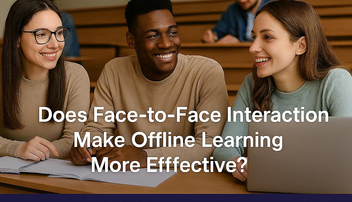 Does Face to Face Interaction Make Offline Learning More Effective?