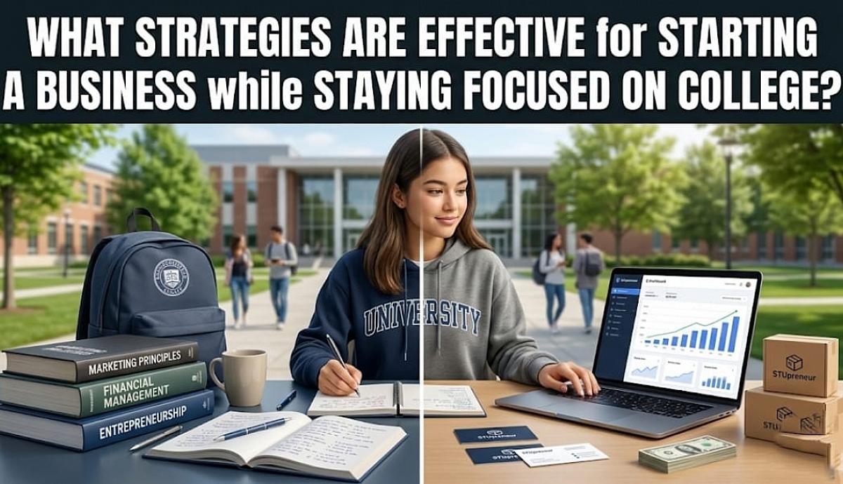 What Strategies Are Effective for Starting a Business While Staying Focused on College?