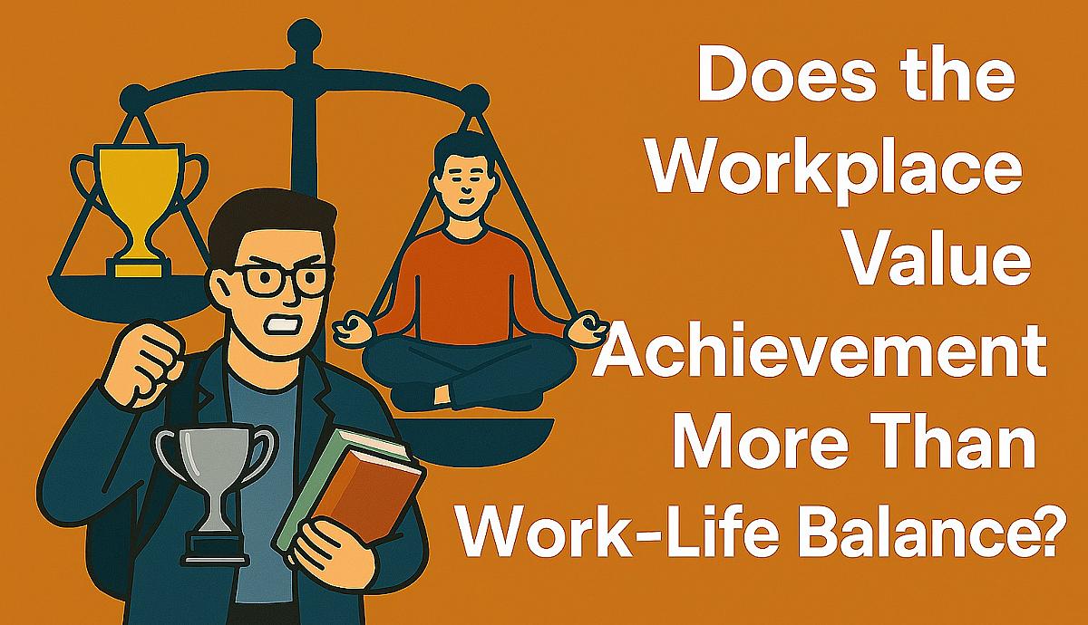 Does the Workplace Value Achievement More Than Work Life Balance