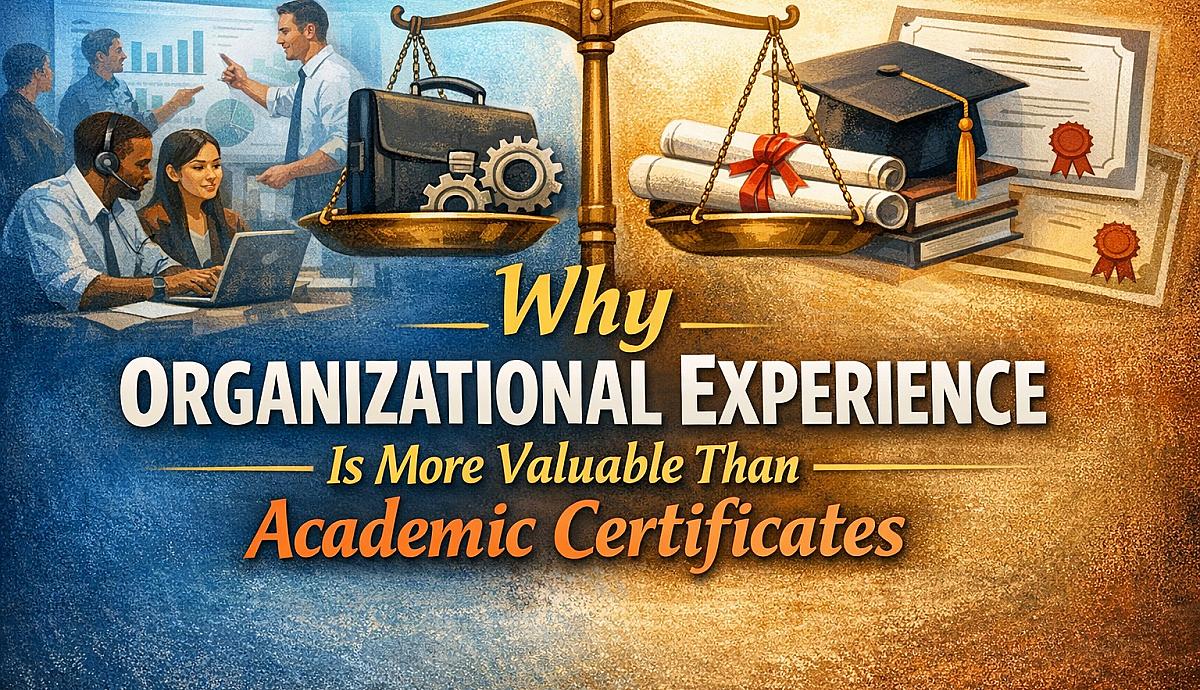 Why Organizational Experience Is More Valuable Than Academic Certificates