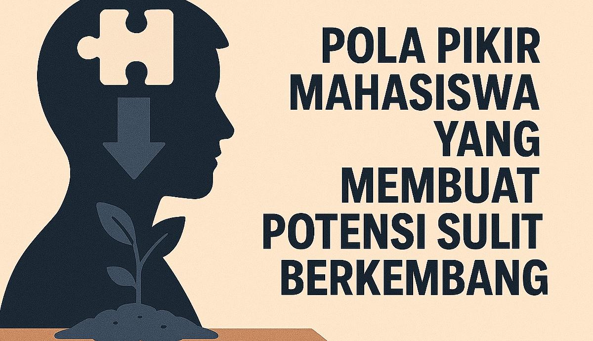 Pola Pikir Mahasiswa yang Membuat Potensi Sulit Berkembang