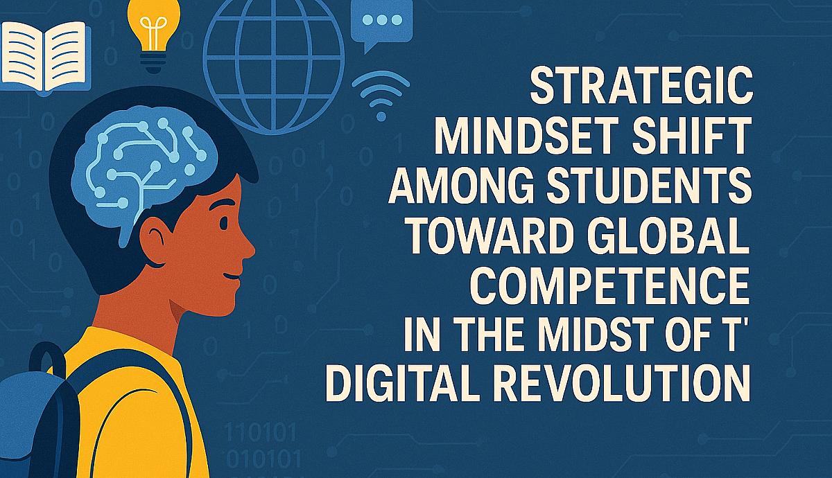 Strategic Mindset Shift Among Students Toward Global Competence in the Midst of the Digital Revolution