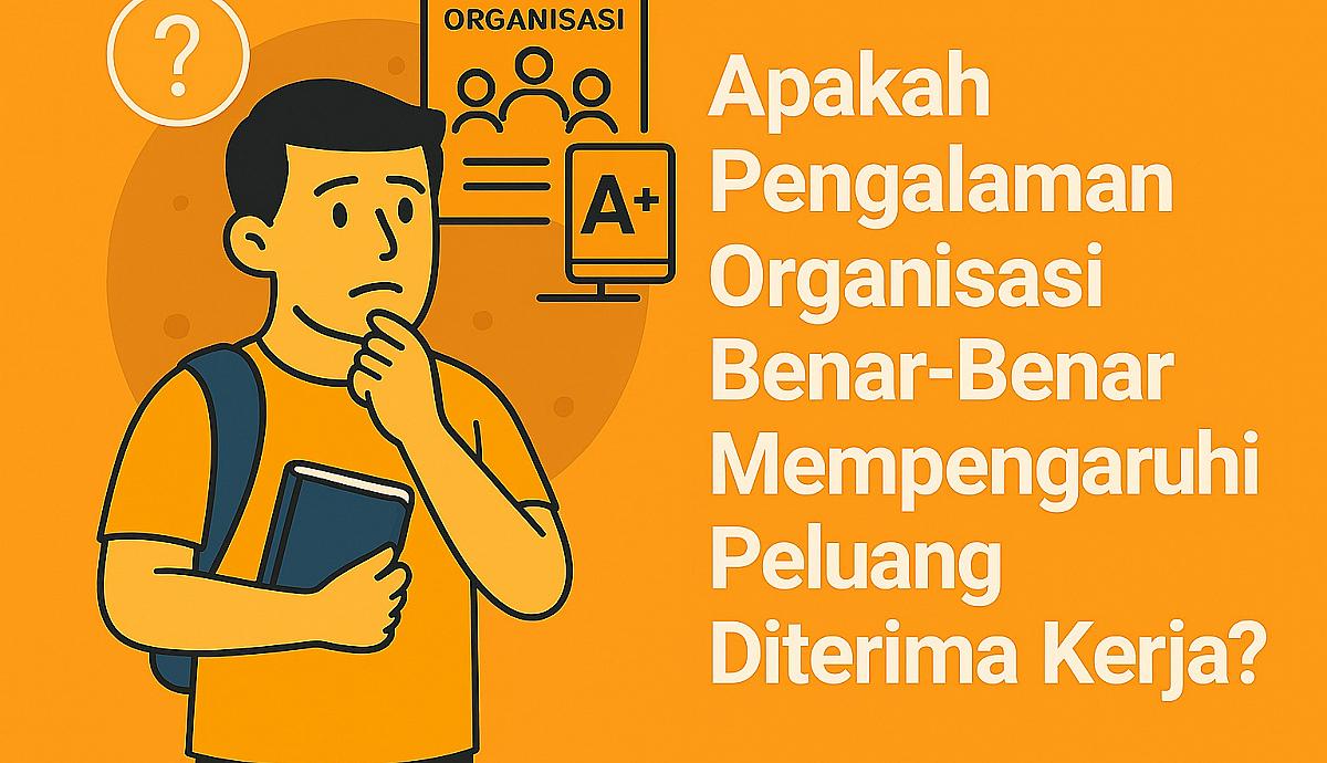 Apakah Pengalaman Organisasi Benar-Benar Mempengaruhi Peluang Diterima Kerja?