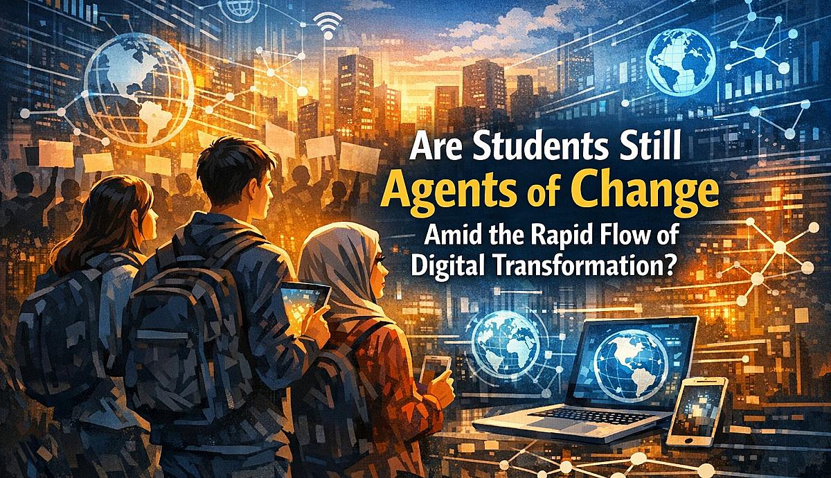 Are Students Still Agents of Change Amid the Rapid Flow of Digital Transformation?