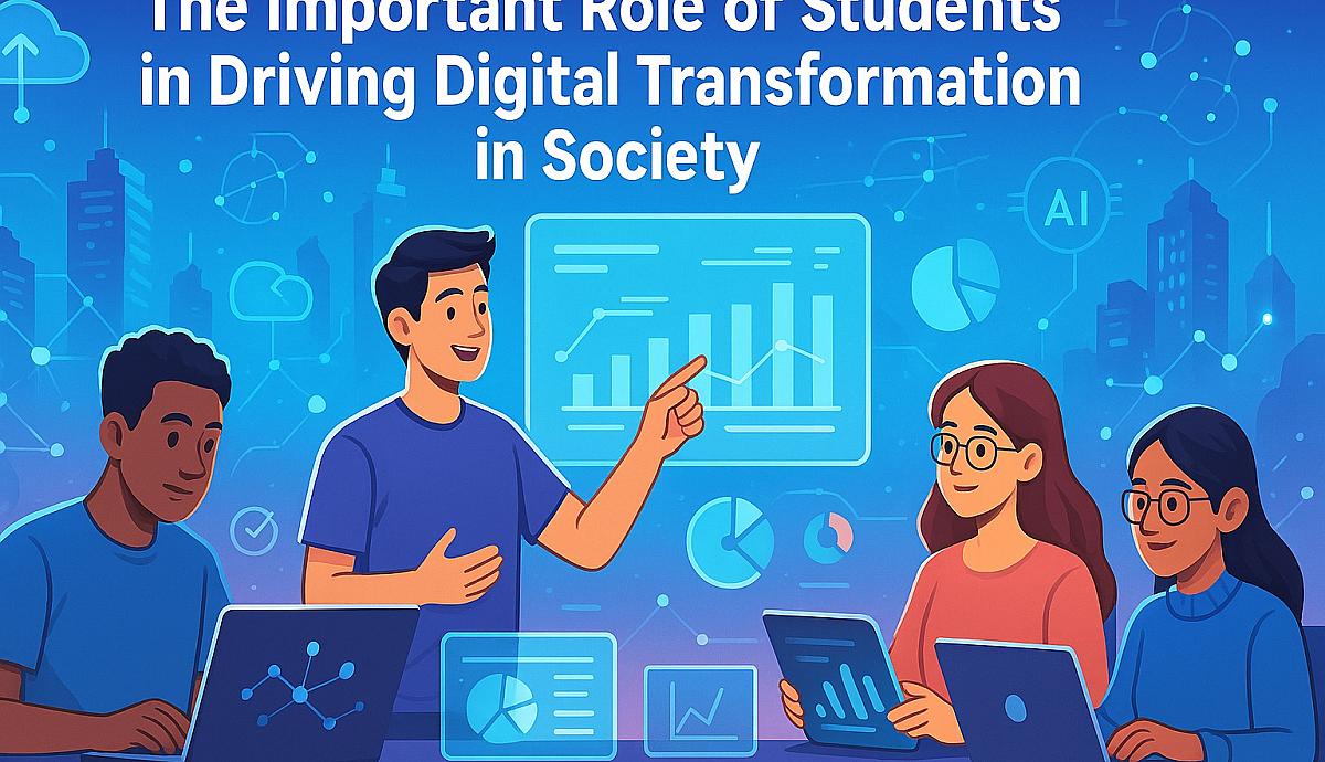 The Important Role of Students in Driving Digital Transformation in Society