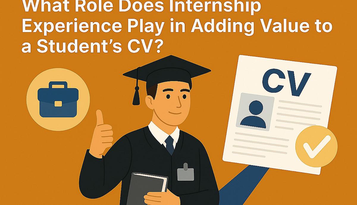 What Role Does Internship Experience Play in Adding Value to a Student's CV?