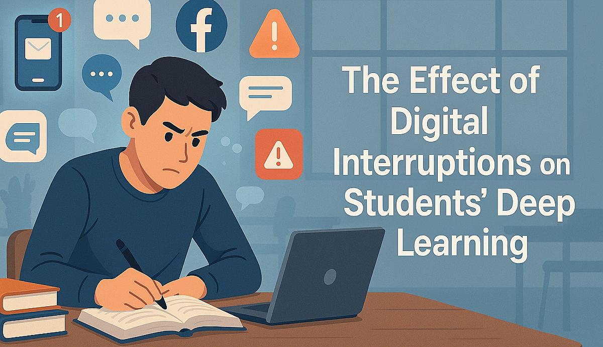 The Effect of Digital Interruptions on Students' Deep Learning