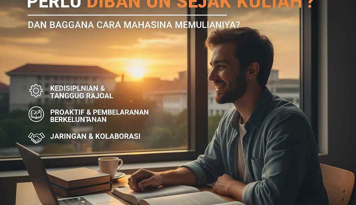 Mengapa Mentalitas Kerja Perlu Dibangun Sejak Kuliah dan  Bagaimana Cara Mahasiswa Memulainya?