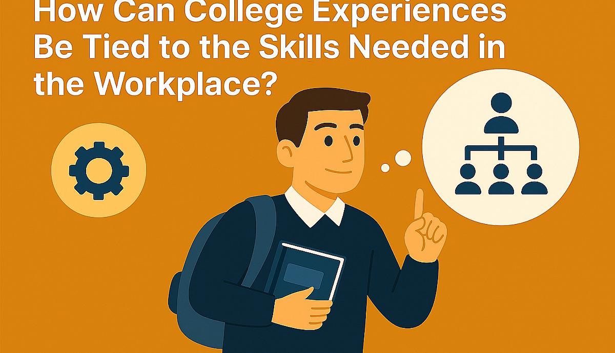 How Can College Experiences Be Tied to the Skills Needed in the Workplace?