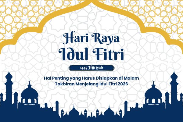 Hal Penting yang Harus Disiapkan di Malam Takbiran Menjelang Idul Fitri 2026