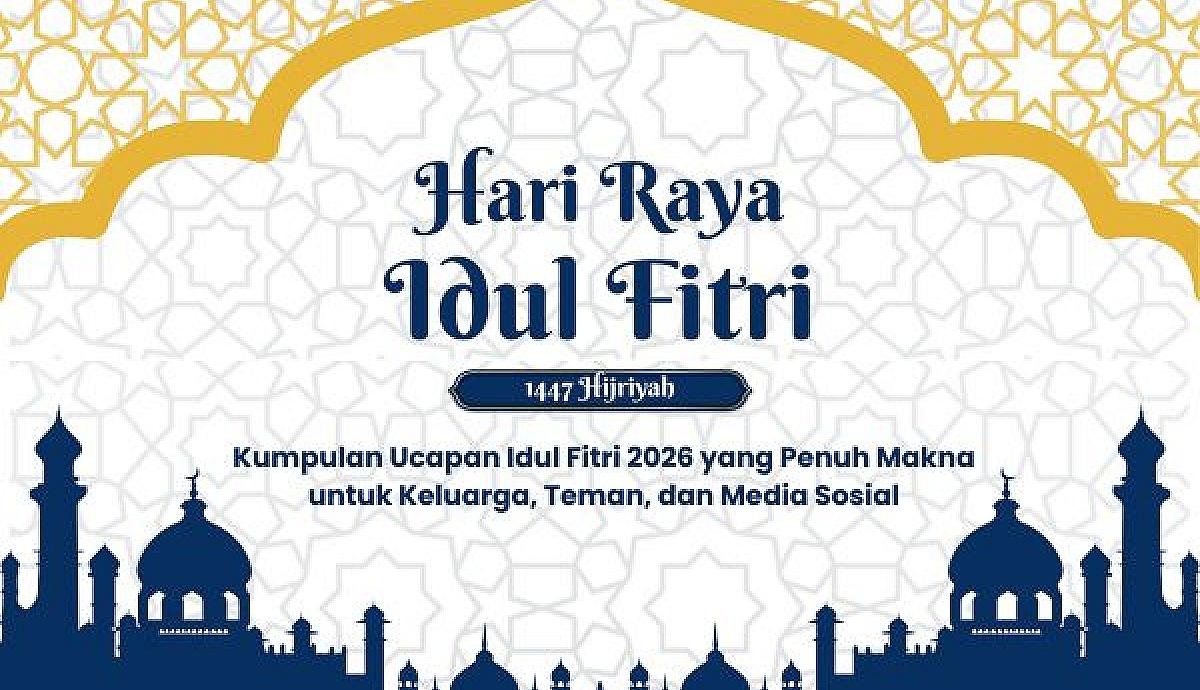 Kumpulan Ucapan Idul Fitri 2026 yang Penuh Makna untuk Keluarga, Teman, dan Media Sosial