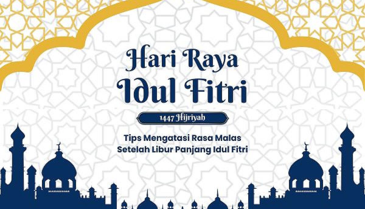 Tips Mengatasi Rasa Malas Setelah Libur Panjang Idul Fitri