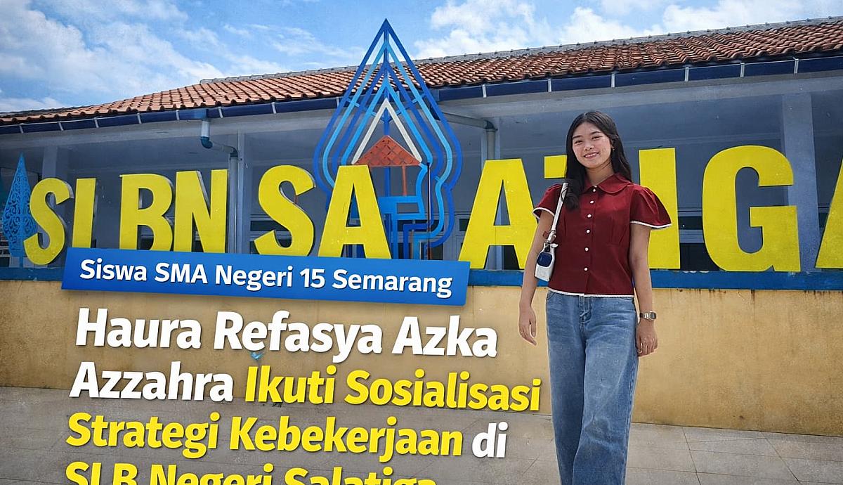 Siswa SMA Negeri 15 Semarang, Haura Refasya Azka Azzahra Ikuti Sosialisasi Strategi Kebekerjaan untuk Siswa Berkebutuhan Khusus di SLB Negeri Salatiga Bersama Universitas Stekom