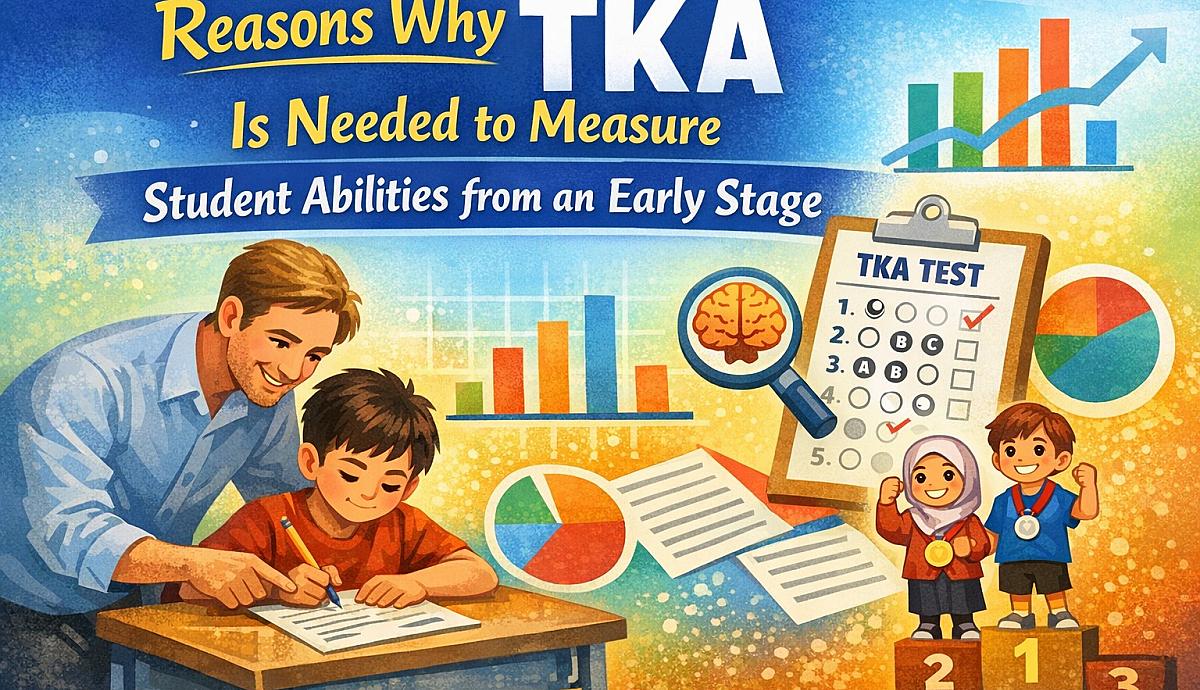 Reasons Why TKA Is Needed to Measure Student Abilities from an Early Stage