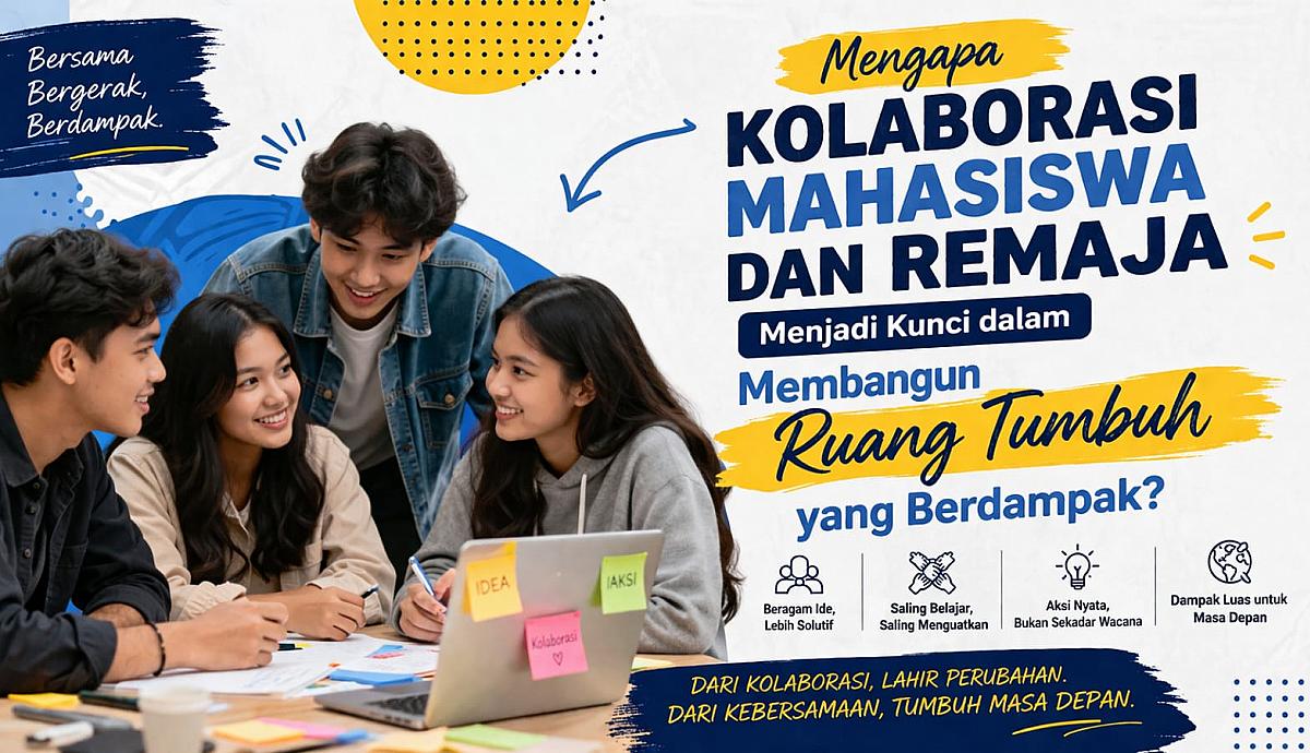 Mengapa Kolaborasi Mahasiswa dan Remaja Menjadi Kunci dalam Membangun Ruang Tumbuh yang Berdampak?