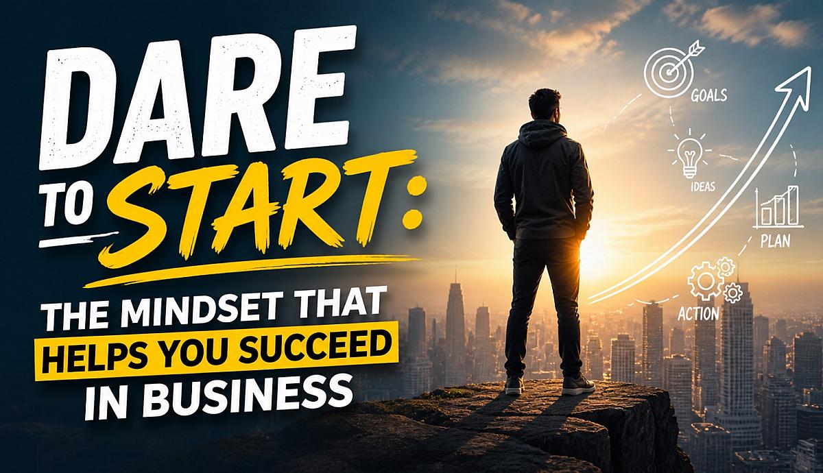 Dare to Start: The Mindset That Helps You Succeed in Business