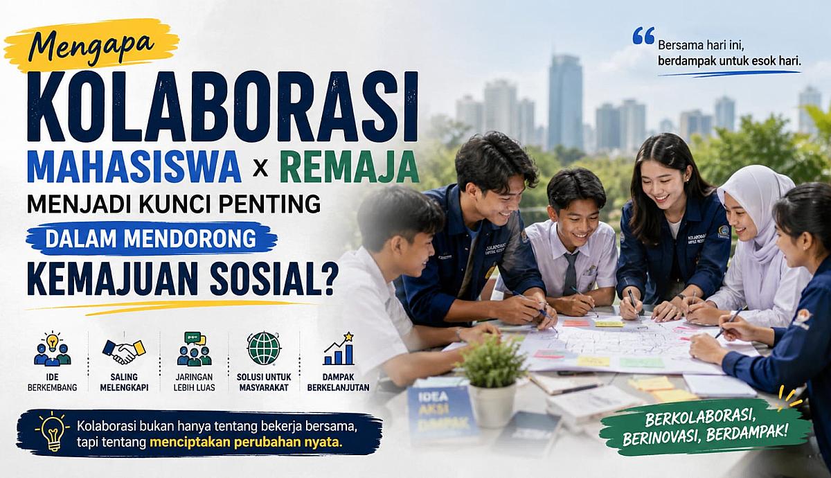 Mengapa Kolaborasi Mahasiswa x Remaja Menjadi Kunci Penting dalam Mendorong Kemajuan Sosial?