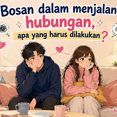 Bosan dalam Menjalani Hubungan, Apa yang Harus Dilakukan