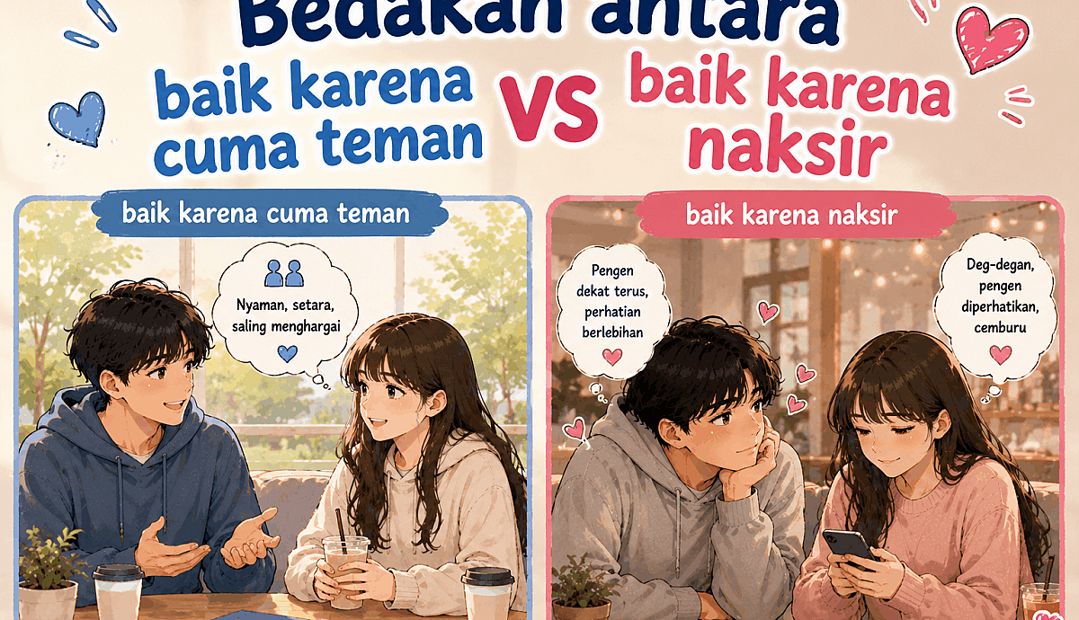 Bedakan Antara Baik Karena Cuma Teman dan Baik Karena Naksir
