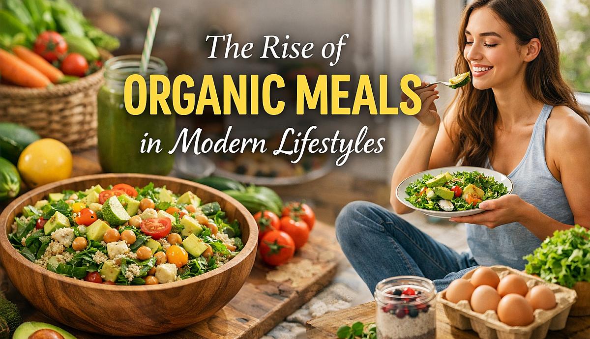 The Rise of Organic Meals in Modern Lifestyles