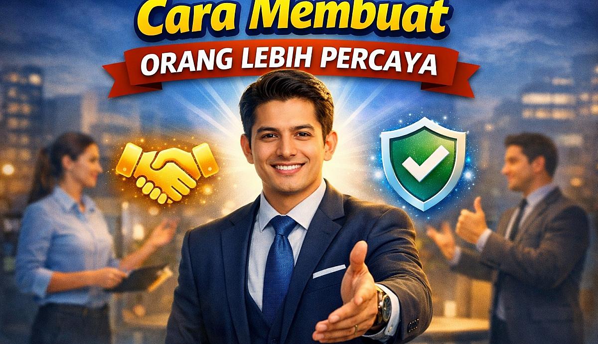 CARA MEMBUAT ORANG LEBIH PERCAYA