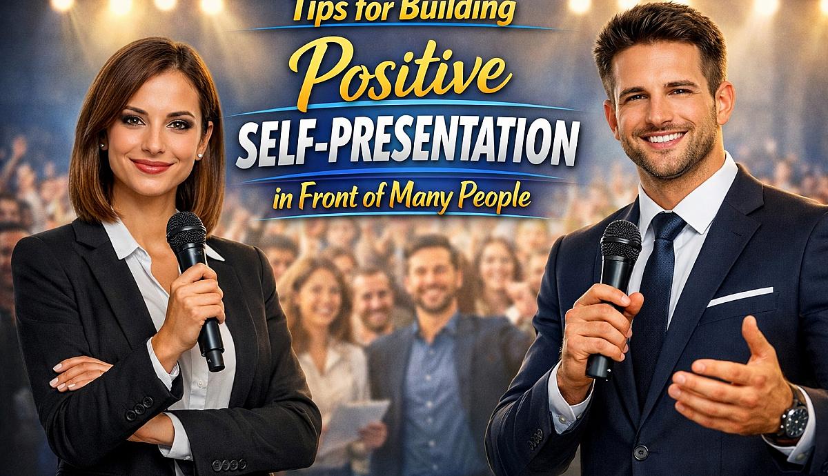 Tips for Building Positive Self-Presentation in Front of Many People
