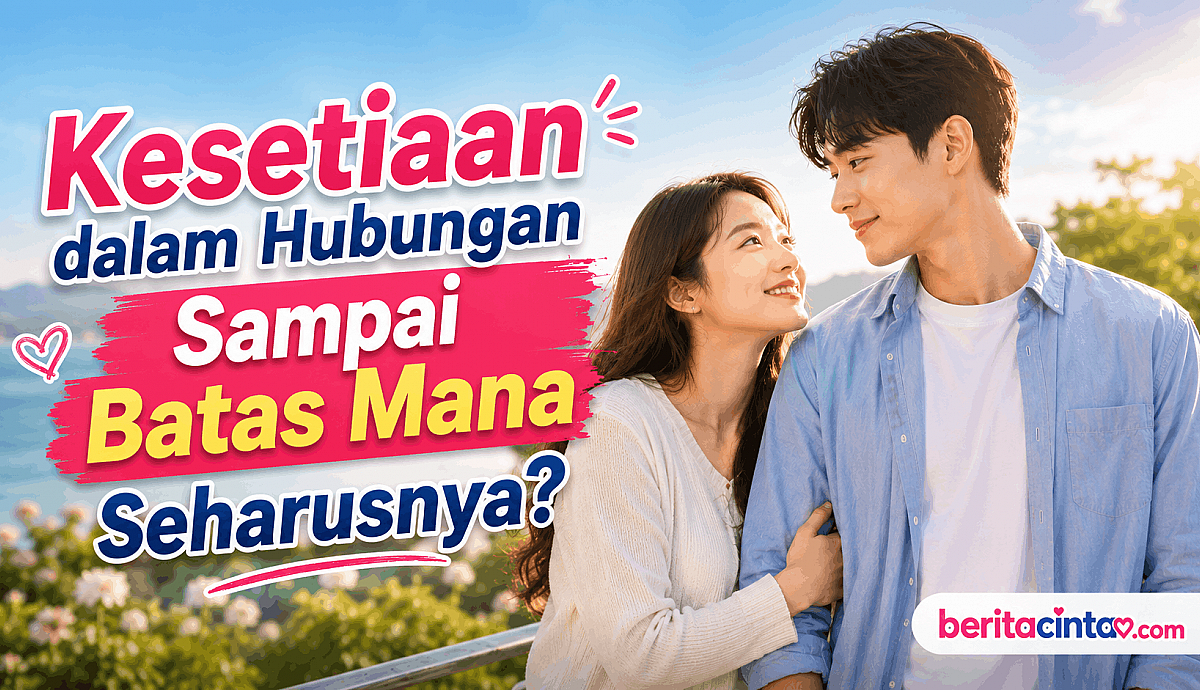 Kesetiaan dalam Hubungan Sampai Batas Mana Seharusnya?