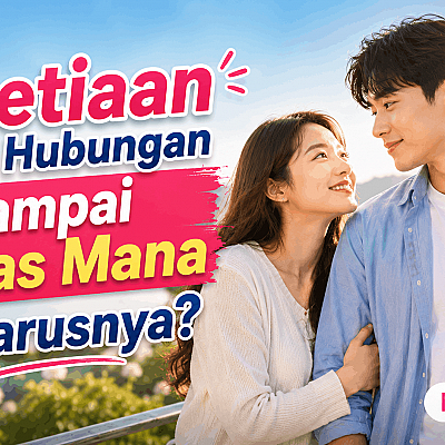 Kesetiaan dalam Hubungan Sampai Batas Mana Seharusnya?
