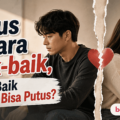 Putus Secara Baik-baik, Kalau Baik Kenapa Bisa Putus?