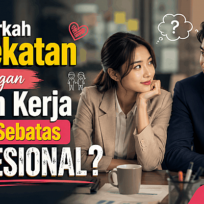 Benarkah Kedekatan dengan Rekan Kerja Selalu Sebatas Profesional?