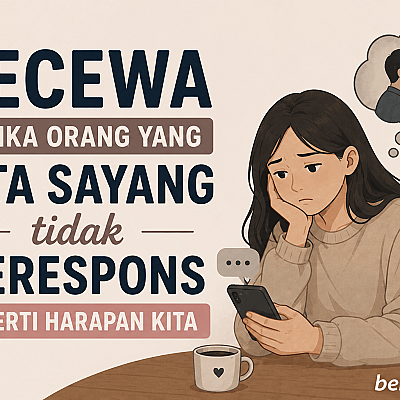 Kecewa Ketika Orang yang Kita Sayang Tidak Merespons Seperti Harapan Kita